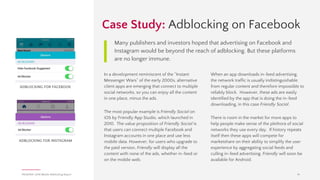 Adblocking in the West
PAGEFAIR | 2016 Mobile Adblocking Report 14
Key findings
➔ Adblocking browsers are more than twice as popular in
Europe than in North America, with over 17† users per
thousand smartphones.
➔ Content blocking apps are three times more popular in
North America than in Europe, with nearly 9 users per
thousand smartphones.
➔ Both North America and Europe have similarly low in-app
adblocking app levels.
Insight
The same adblocking technologies that are mainstream in
emerging markets have relatively low adoption in western
countries, likely due to more affordable mobile data costs in North
America and Europe. Nonetheless, high rates of desktop
adblocking in western countries indicate an appetite for
adblocking, which may easily shift to mobile unless advertising
practices change.
Western economies are adopting mobile adblocking in
different ways
 