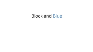 Block and Blue
 