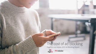 The cost of ad blocking
PageFair and Adobe 2015 Ad Blocking Report
 