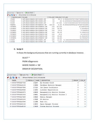 C. Script 3
It shows the background proccess that are running currently in database instance.
SELECT *
FROM v$bgprocess
WHERE PADDR <> '00'
ORDER BY DESCRIPTION;
 