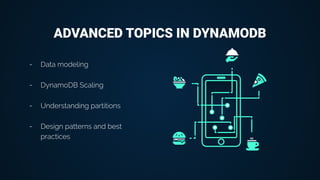 ADVANCED TOPICS IN DYNAMODB
- Data modeling
- DynamoDB Scaling
- Understanding partitions
- Design patterns and best
practices
 