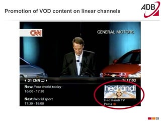 Promotion of VOD content on linear channels




                                              13
 