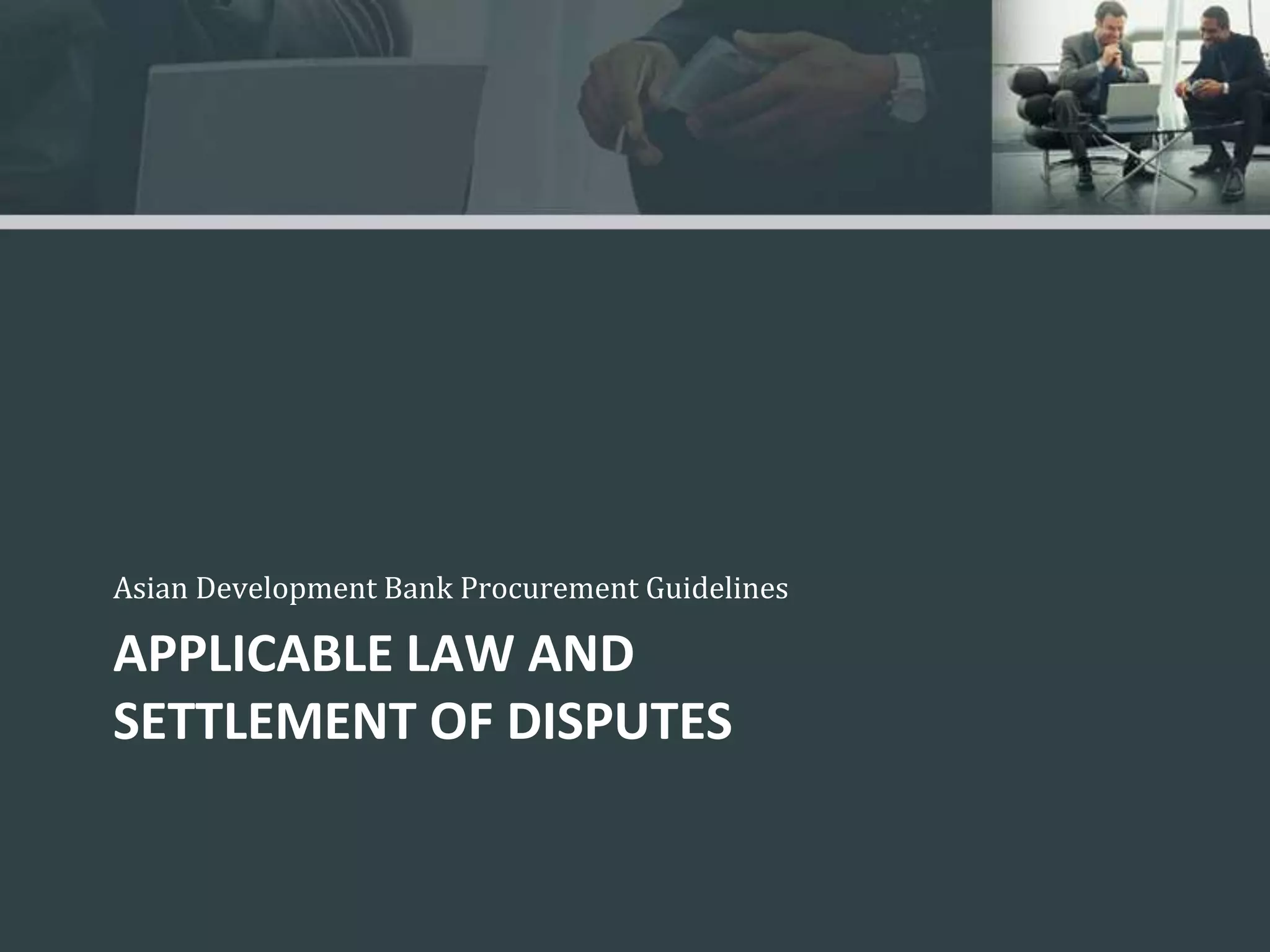 Applicable Law and Settlement of Disputes Asian Development Bank Procurement Guidelines