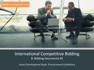 International Competitive BiddingB. Bidding Documents #3 Asian Development Bank  Procurement Guidelines 