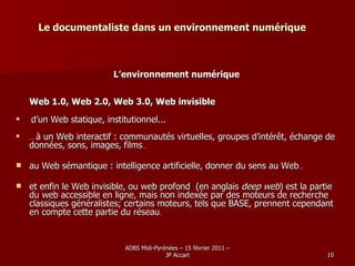 Le documentaliste dans un environnement numérique <ul><li>L’environnement numérique </li></ul><ul><li>Web 1.0, Web 2.0, We...