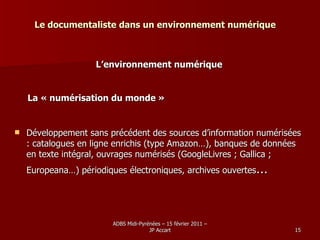 Le documentaliste dans un environnement numérique <ul><li>L’environnement numérique </li></ul><ul><li>La « numérisation du...