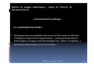 Outils et usages numériques : place et rôle(s) du
documentaliste



                     L’environnement numérique


 La «...