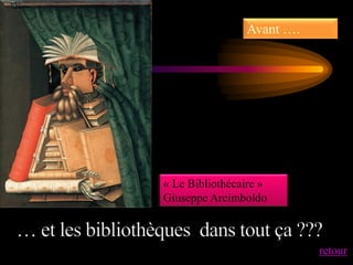 Avant ….




« Le Bibliothécaire »
Giuseppe Arcimboldo



                           retour
 
