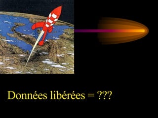 Données libérées = ???
 
