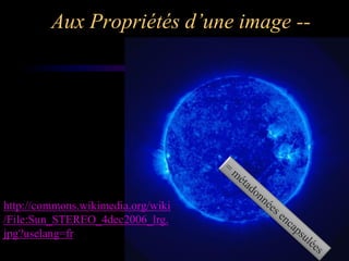 Aux Propriétés d’une image --




http://commons.wikimedia.org/wiki
/File:Sun_STEREO_4dec2006_lrg.
jpg?uselang=fr
 