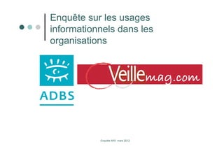 Enquête sur les usages
informationnels dans les
organisations




           Enquête MIS mars 2012
 