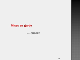 16
Mises en garde
… encore
 