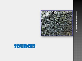 SOURCES
Ill.Leadtype.jm3.CCby-sa.Flickr
 