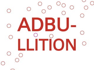 ADBU-
LLITION
 