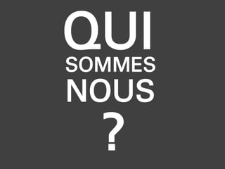QUISOMMES
?
NOUS
 
