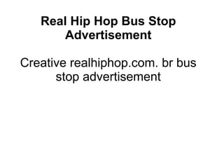 Real Hip Hop Bus Stop Advertisement Creative realhiphop.com. br bus stop advertisement 