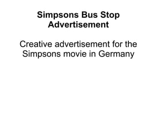 Simpsons Bus Stop Advertisement Creative advertisement for the Simpsons movie in Germany 