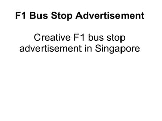 F1 Bus Stop Advertisement Creative F1 bus stop advertisement in Singapore 