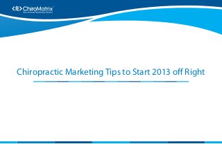 TM




Chiropractic Marketing Tips to Start 2013 off Right
 