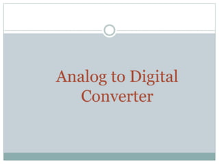 Analog to Digital Converter | PPTX