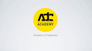 1
Academy of Happiness
 