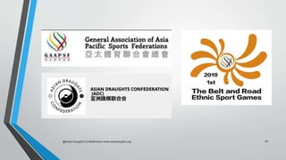 @Asian Draughts Confederation www.asiadraughts.org 18
 