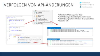 RobinSedlaczek
RobinSedlaczek.com
RobinSedlaczek@live.de
VERFOLGEN VON API-ÄNDERUNGEN
 öffentliche APIs in separater Datei
 API-Änderungen durch Compiler prüfen lassen
 API-Änderung nicht in Definition  Kompilierfehler
 Code-Fix hilft
 