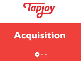 Acquisition	

     A   R	

 M	

 