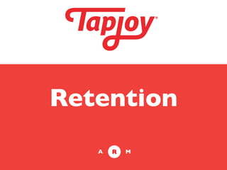 Retention	

    A	

   R	

   M	

 