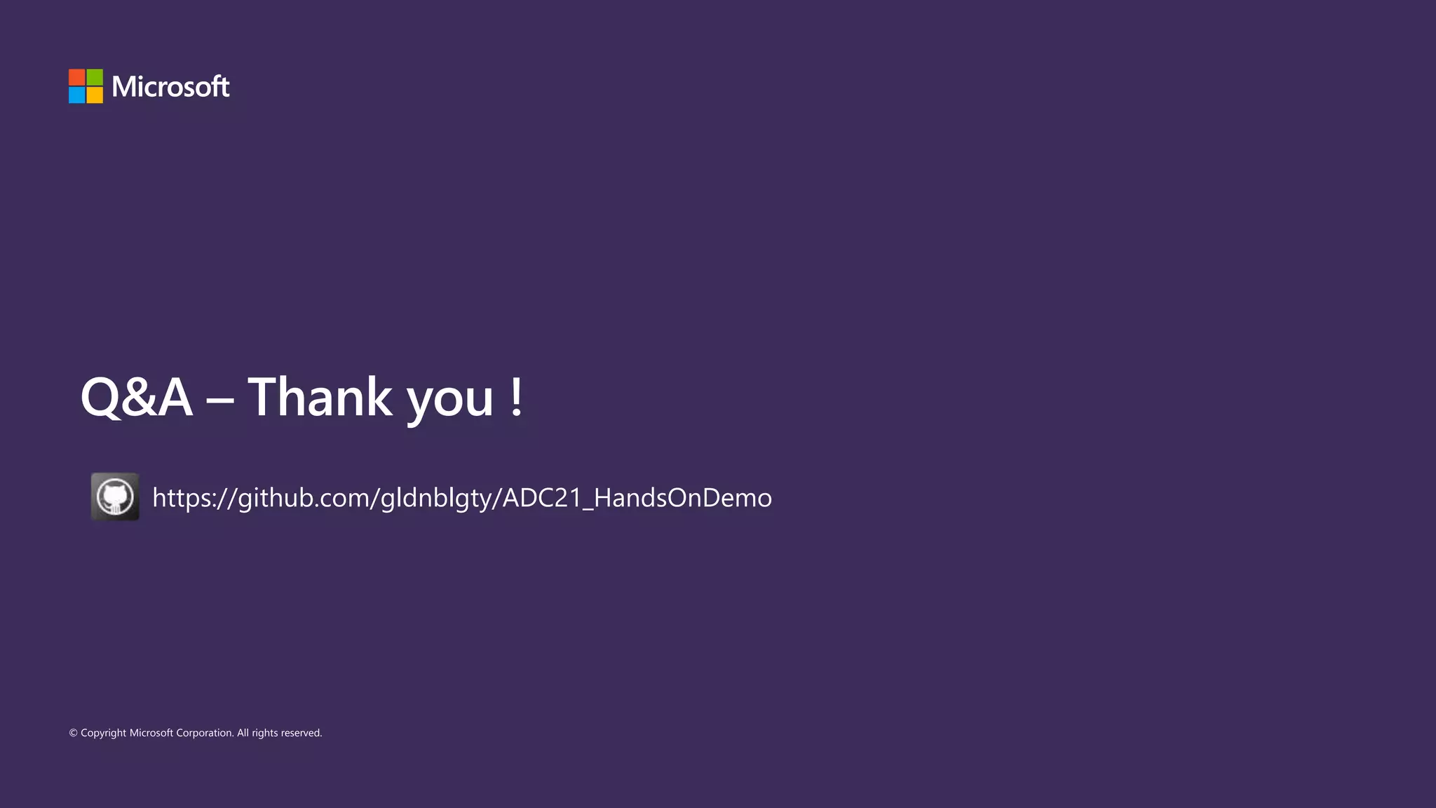 © Copyright Microsoft Corporation. All rights reserved.
Q&A – Thank you !
https://github.com/gldnblgty/ADC21_HandsOnDemo
 