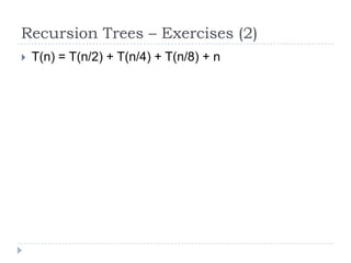 Recursion Trees – Exercises (2)


T(n) = T(n/2) + T(n/4) + T(n/8) + n

 