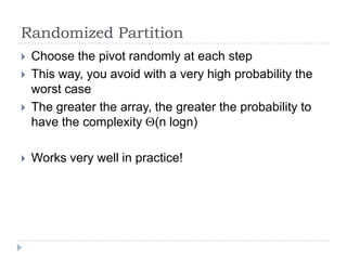 Randomized Partition






Choose the pivot randomly at each step
This way, you avoid with a very high probability the...
