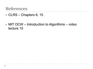 References


CLRS – Chapters 6, 15



MIT OCW – Introduction to Algorithms – video
lecture 15

 