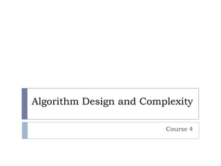 Algorithm Design and Complexity
Course 4

 