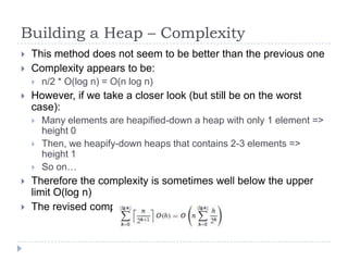 Building a Heap – Complexity



This method does not seem to be better than the previous one
Complexity appears to be:
...