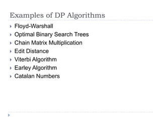 Examples of DP Algorithms









Floyd-Warshall
Optimal Binary Search Trees
Chain Matrix Multiplication
Edit Dist...