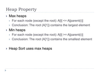 Heap Property


Max heaps





Min heaps





For each node (except the root): A[i] <= A[parent(i)]
Conclusion: The...