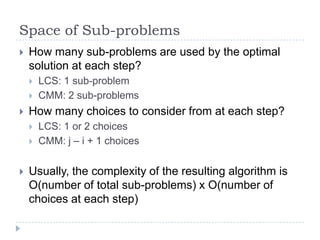 Space of Sub-problems


How many sub-problems are used by the optimal
solution at each step?





How many choices to ...