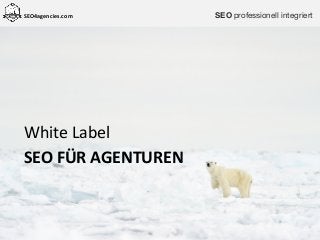 SEO4agencies.com
White	Label	
SEO	FÜR	AGENTUREN
SEO professionell integriert
 