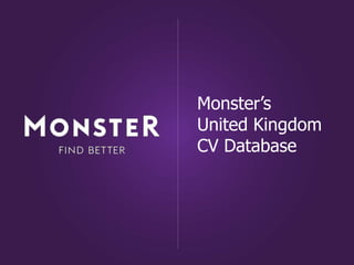 Monster’s
United Kingdom
CV Database
 