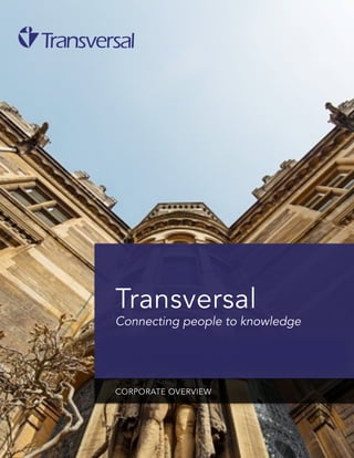 Transversal
Connecting people to knowledge
CORPORATE OVERVIEW
 
