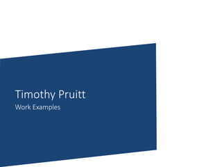 Timothy Pruitt
Work Examples
 