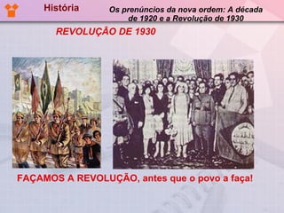Os prenúncios da nova ordem: A década de 1920 e a Revolução de 1930 FAÇAMOS A REVOLUÇÃO, antes que o povo a faça! História REVOLUÇÃO DE 1930 