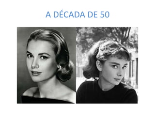 A DÉCADA DE 50
 