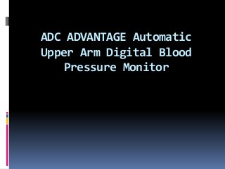 ADC ADVANTAGE Automatic
Upper Arm Digital Blood
Pressure Monitor
 
