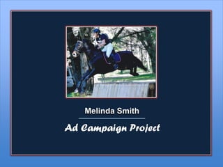 Melinda Smith

Ad Campaign Project
 