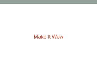 Make It Wow

 