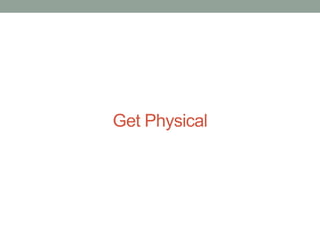 Get Physical

 