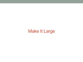 Make It Large

 