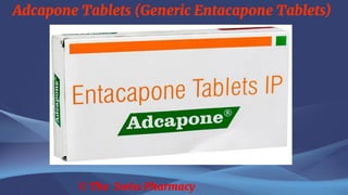 Adcapone Tablets (Generic Entacapone Tablets)
© The Swiss Pharmacy
 